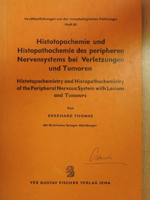 Dr. Ekkehard Thomas - Histotopochemie und Histopathochemie des peripheren Nervensystems bei Verletzungen und Tumoren/Histotopochemistry and Histopathochemistry the Peripheral Nervous System with Lesions and Tumours [antikvár]