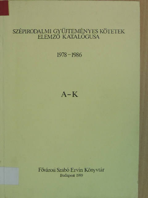 Szépirodalmi gyűjteményes kötetek elemző katalógusa 1978-1986 A-K [antikvár]