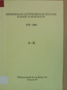 Szépirodalmi gyűjteményes kötetek elemző katalógusa 1978-1986 A-K [antikvár]