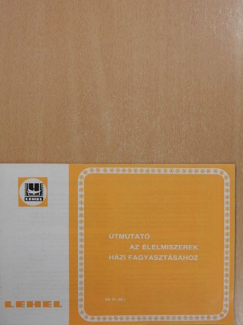Útmutató az élelmiszerek házi fagyasztásához [antikvár]
