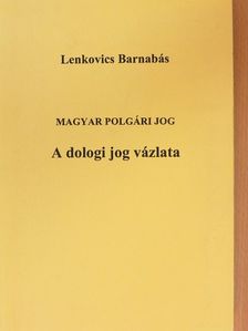 Lenkovics Barnabás - Magyar polgári jog - A dologi jog vázlata [antikvár]