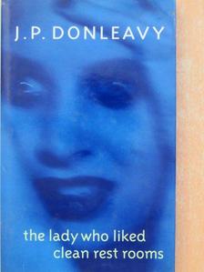 J. P. Donleavy - The Lady Who Liked Clean Rest Rooms [antikvár]