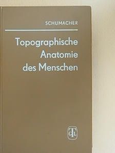 Dr. sc. med. Dr. med. dent. Gert-Horst Schumacher - Topographische Anatomie des Menschen [antikvár]