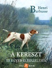 HENRI BARBUSSE - A kereszt és egyéb elbeszélések [eKönyv: epub, mobi]