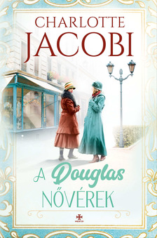 Charlotte Jacobi - A Douglas-nővérek [eKönyv: epub, mobi]