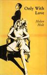 Helen Holt - Only With Love [antikvár]