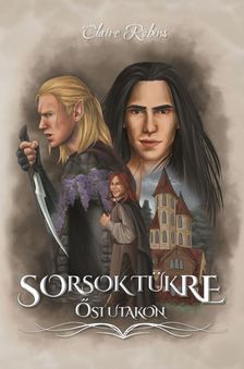 Claire Robins - Sorsok tükre - Ősi utakon [eKönyv: epub, mobi]