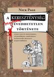 Nick Page - A kereszténység majdnem tévedhetetlen története [eKönyv: epub, mobi]