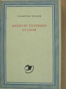Thornton Wilder - Mennyei ügyekben utazom [antikvár]