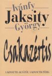 Ivánfy Jaksity György - Csakazértis - A Kossuth-aknától a Kossuth térig [antikvár]