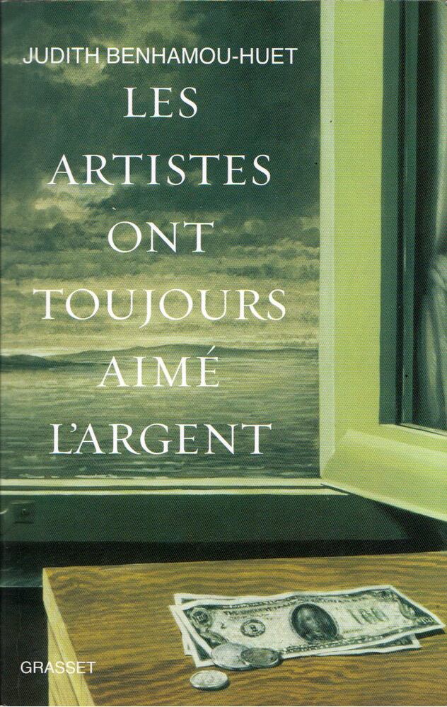 Judith Benhamou-Huet - Les artistes ont toujours aimé l'argent [antikvár]
