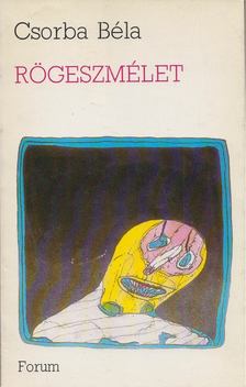 CSORBA BÉLA - Rögeszmélet [antikvár]