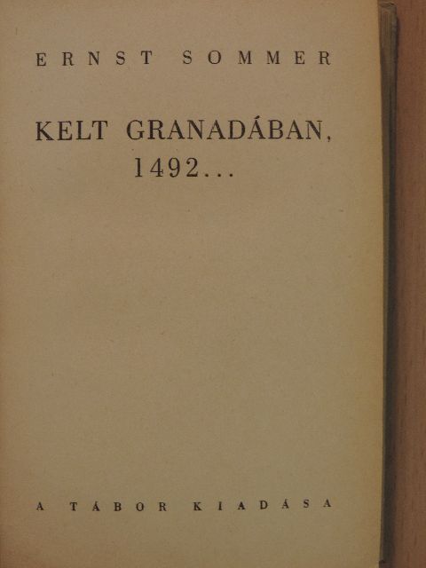 Ernst Sommer - Kelt Granadában, 1492... [antikvár]