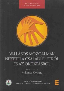 Mikonya György - Vallásos mozgalmak nézetei a családi életről és az oktatásról [antikvár]