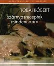 Tobai Róbert - Szárnyasreceptek mindennapra [antikvár]