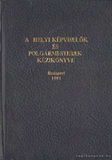 Dr. Verebélyi Imre (szerk.) - A helyi képviselők és polgármesterek kézikönyve [antikvár]