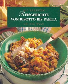 Mit Rezepten um die Welt - Reisgerichte von Risotto bis Paella [antikvár]