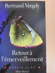 Bertrand Vergely - Retour á l'Émerveillement [antikvár]