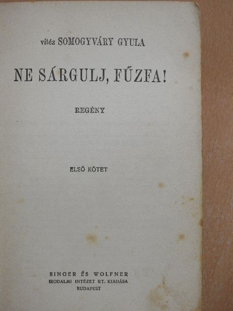 Vitéz Somogyváry Gyula - Ne sárgulj, fűzfa! I-II. [antikvár]