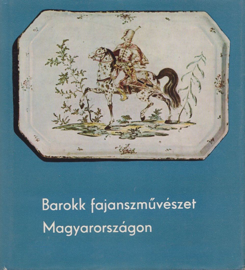 KISS ÁKOS - Barokk fajanszművészet Magyarországon [antikvár]