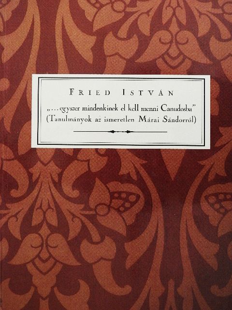 Fried István - "...egyszer mindenkinek el kell menni Canudosba" [antikvár]