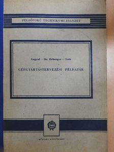 Angyal Béla - Gépgyártástervezési példatár [antikvár]