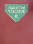 Adriányi Gábor - Teológiai vázlatok III. [antikvár]