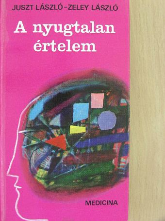 Juszt László - A nyugtalan értelem [antikvár]