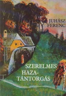 JUHÁSZ FERENC - Szerelmes hazatántorgás [antikvár]