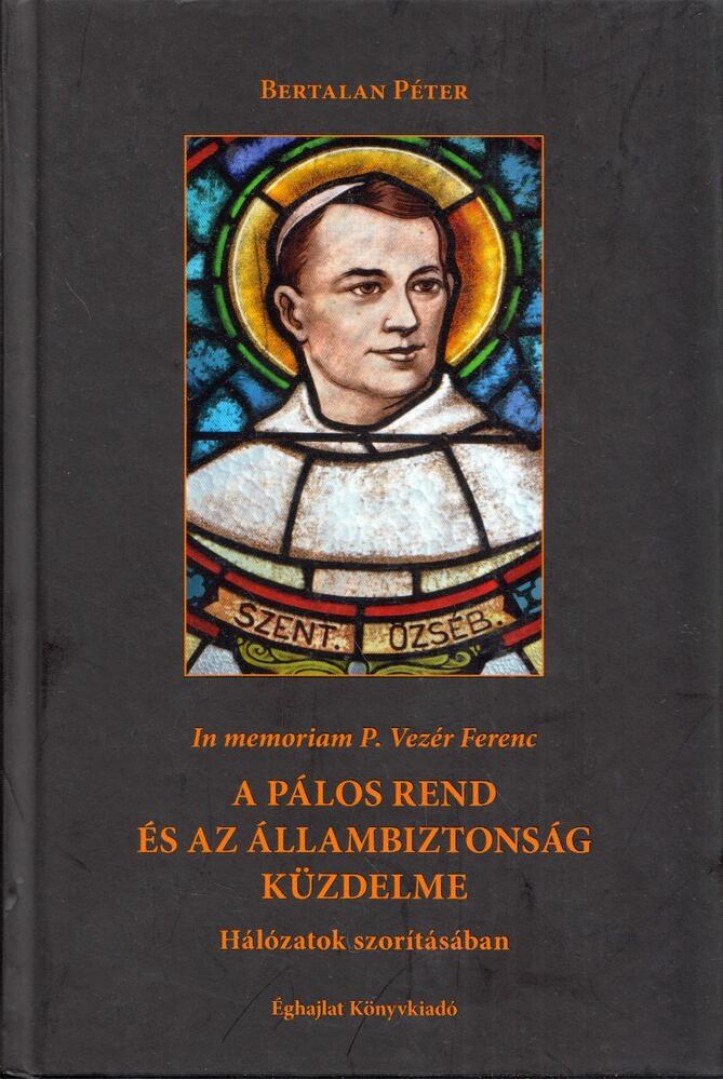 Bertalan Péter - A Pálos Rend és az állambiztonság küzdelme [antikvár]