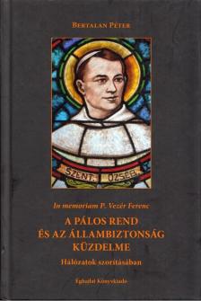 Bertalan Péter - A Pálos Rend és az állambiztonság küzdelme [antikvár]