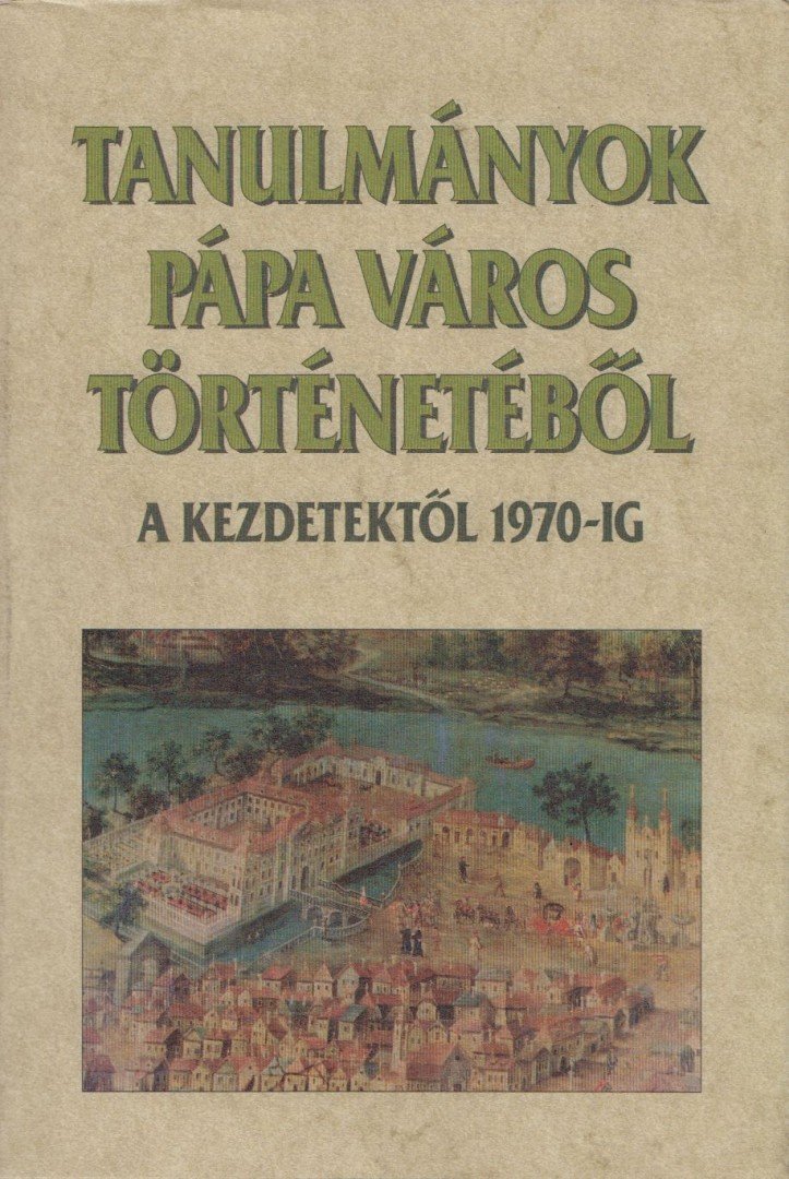 Kubinyi András - Tanulmányok Pápa Város történetéből [antikvár]