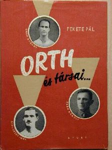 Fekete Pál - Orth és társai.... [antikvár]