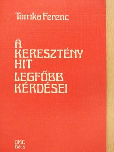 Tomka Ferenc - A keresztény hit legfőbb kérdései [antikvár]