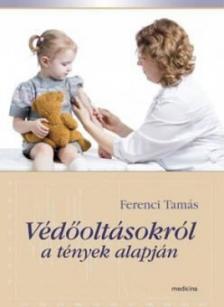 Ferenci Tamás - Védőoltásokról a tények alapján [antikvár]