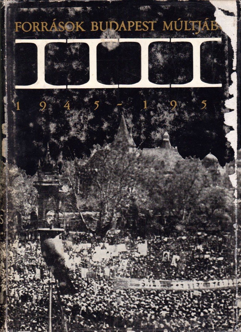 Ságvári Ágnes, Gáspár Ferenc - Források Budapest múltjából IV. 1945-1950 [antikvár]