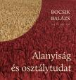 Bocsik Balázs - Alanyiság és osztálytudat [eKönyv: epub, mobi]
