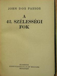 John Dos Passos - A 42. szélességi fok [antikvár]