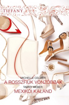 Michelle Celmer - Tawny Weber - Tiffany 283-284. (A rosszfiúk mindig vonzóbbak, Mexikói kaland) [eKönyv: epub, mobi]