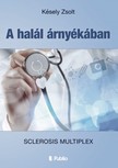 Zsolta Késely - A halál árnyékában - Sclerosis Multiplex [eKönyv: epub, mobi]