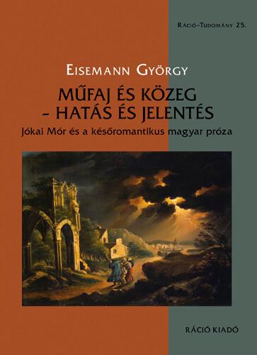 Eisemann György - Eisemann György, Műfaj és közeg - hatás és jelentés. Jókai Mór és a későromantikus magyar próza