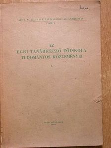 Ary Tibor - Az Egri Tanárképző Főiskola tudományos közleményei I. [antikvár]