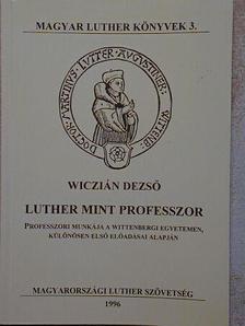 Wiczián Dezső - Luther mint professzor [antikvár]