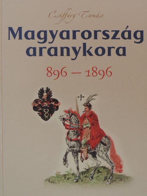 Csiffáry Tamás - Magyarország aranykora [antikvár]