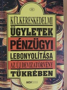 Gáspár Zsuzsa - Külkereskedelmi ügyletek pénzügyi lebonyolítása az új devizatörvény tükrében [antikvár]