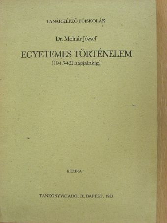 Dr. Molnár József - Egyetemes történelem 1945-től napjainkig [antikvár]