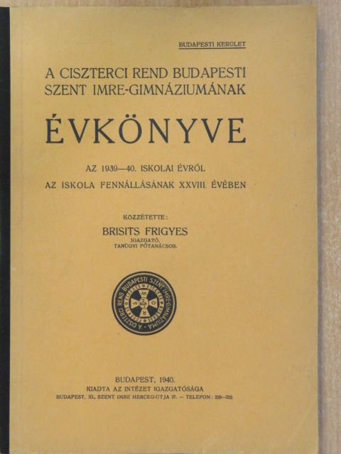 Dr. Horváth Richárd - A Ciszterci Rend Budapesti Szent Imre-Gimnáziumának évkönyve az 1939-40. iskolai évről [antikvár]