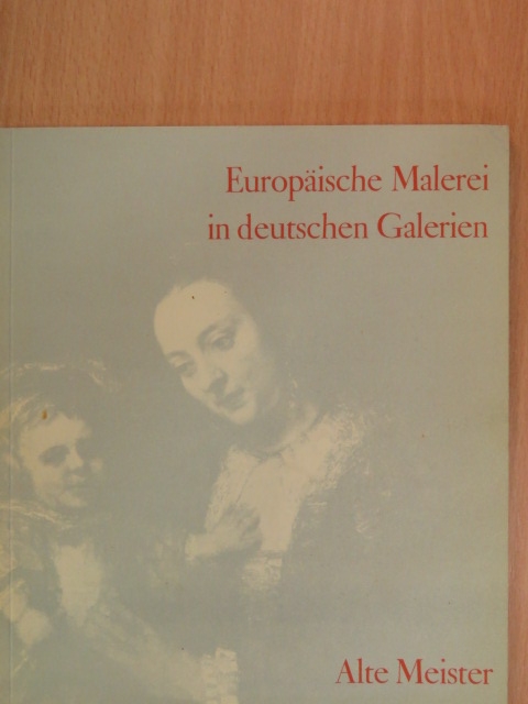 Europäische Malerei in deutschen Galerien I. [antikvár]
