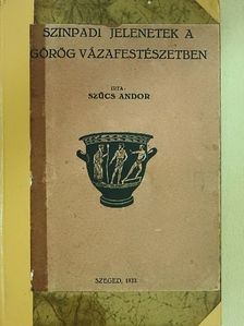 Szűcs Andor - Szinpadi jelenetek a görög vázafestészetben (dedikált példány) [antikvár]