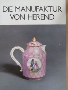 Dr. Győző Sikota - Die Manufaktur von Herend [antikvár]